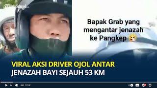 Viral Aksi Driver Ojol Antar Jenazah Bayi Sejauh 53 Km Ternyata Keluarga Tak Mampu Sewa Ambulans