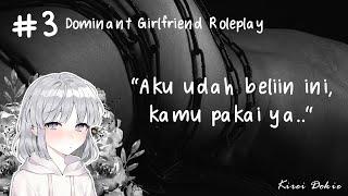 Aku udah beliin ini kamu pakai ya.. #3 Dominant Girlfriend Roleplay  KireiDokie