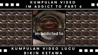 KUMPULAN VIDEO LUCU IM ADDICT TO kumpulan video lucu terbaru  BIKIN KETAWA 