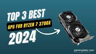 Best GPU for Ryzen 7 3700X