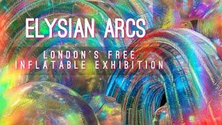 Elysian Arcs London’s Free Inflatable Exhibition