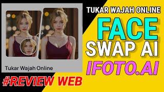 FACE SWAP AI FOTO DAN VIDEO  REVIEW IFOTO AI