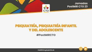 Psiquiatría psiquiatría infantil y del adolescente  Jornadas PostMIR CTO 23