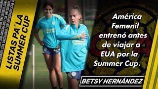 AMÉRICA FEMENIL TUVO SU ÚLTIMO ENTRENAMIENTO PREVIO A LA SUMMER CUP  ONCE Diario