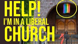 Help Im in a Liberal Church