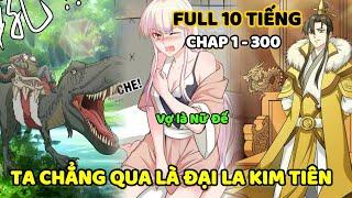 CHAP 1 - 300  TA CHẲNG QUA LÀ ĐẠI LA KIM TIÊN  TIỂU VŨ REVIEW