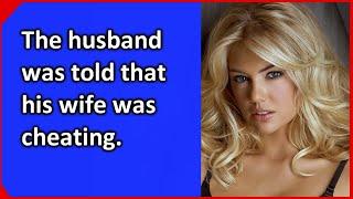 The husband was told that his wife was cheating. The real story.