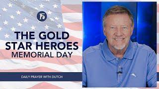 The Gold Star Heroes   Memorial Day  Give Him 15  Daily Prayer with Dutch  May 29 2023
