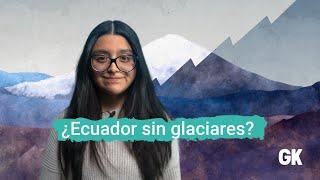 ¿Ecuador sin glaciares?