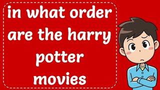 In What Order Are The Harry Potter Movies - Explained