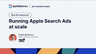 App Growth Week  Running Apple Search Ads at scale with Dimitris Delikouras