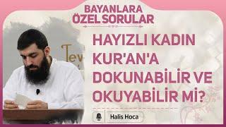 Hayızlı kadın Kurana dokunabilir ve okuyabilir mi? Halis Bayancuk Hoca