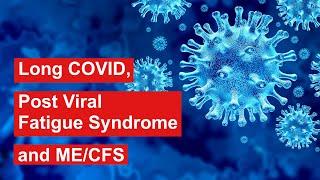 Long COVID Post Viral Fatigue Syndrome and MECFS