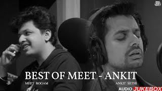 Best Of Meet - Ankit AUDIO JUKEBOX  Non-Stop Jukebox  Meet Bogam  Ankit Sethi  New songs 2024