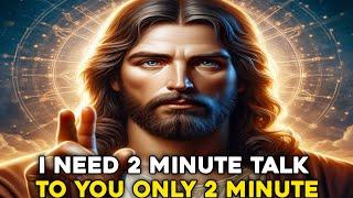  GOD SAYS I NEED 2 MINUTE TALK TO YOU ONLY 2 MINUTE MY CHILD  GOD MESSAGE TODAY  #jesusmessage