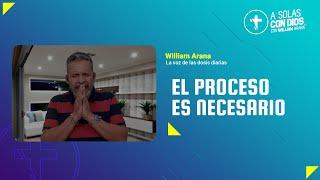 A solas con Dios con William Arana l El proceso es necesario l 11 de Septiembre 2024