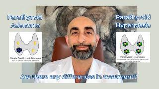 Parathyroid adenoma vs parathyroid hyperplasia  Is there a difference in treatment?