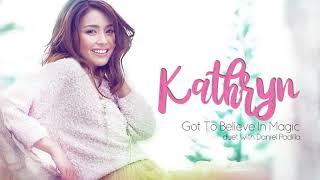 Kathryn Bernardo - Got To Believe In Magic Audio 