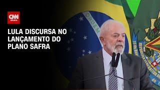 Lula discursa no lançamento do Plano Safra  CNN 360º