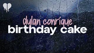 dylan conrique - birthday cake lyrics