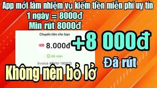 Kiếm tiền online app mới làm nhiệm vụ kiếm tiền miễn phí uy tín 1 ngày = 8k +8000đ rút luôn về momo