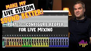 Configure Reaper for Live Mixing - PART 3 - Make My Live Stream Sound Better