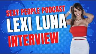 Lexi Luna  Full Episode  Sexy People Podcast