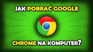 Jak pobrać Google Chrome na komputer?