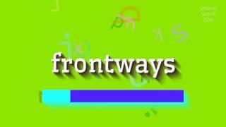 FRONTWAYS - How to pronounce Frontways?