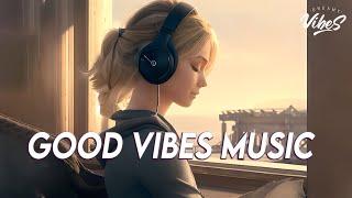 Good Vibes Music  Top 100 Chill Out Songs Playlist  New Tiktok Songs With Lyrics