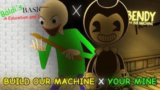 Youre Mine x Build Our Machine  A Baldis Basics and Bendy and The Ink Machine Mashup