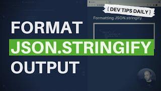 DevTips Daily Format the output of JSON.stringify