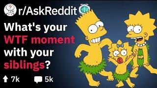 The Most WTF-Moment with Your Siblings? Funny Reddit Stories rAskReddit