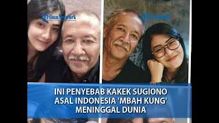 Ini Penyebab kakek Sugiono Asal Indonesia Mbah Kung Meninggal Dunia