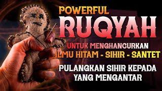 AYAT RUQYAH POWERFUL  الرقية الشرعية  PENGHANCUR SIHIR ILMU HITAM & SANTET DARI DUKUN YANG ZOLIM