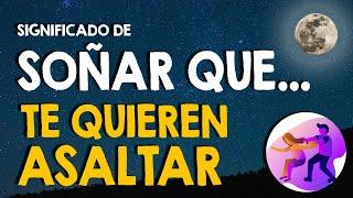 ¿Qué significa soñar que te quieren asaltar?  Soñar que me asaltan 