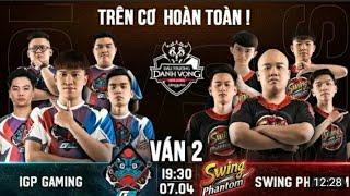 SWing Phantom vs  IGP Gaming ván  2 - Đấu Trường Danh Vọng.