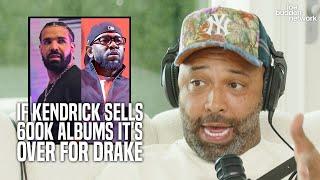 Joe Says If Kendrick Sells 600k Albums Its Over For Drake