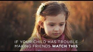 If Your Child Has Trouble Making Friends Watch This