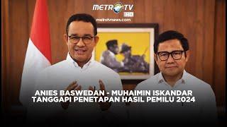 BREAKING NEWS ANIES - MUHAIMIN TANGGAPI PENETAPAN HASIL PEMILU 2024