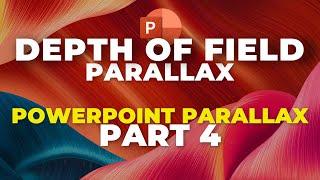 Depth of Field Parallax in PowerPoint Parallax Series - Part 4