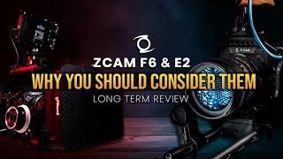 Zcam E2 & F6  Why YOU Should Consider Them  Long term review