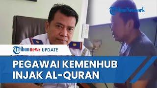 Viral Aksi Pejabat Kemenhub Injak Al-Quran Ucap Sumpah Demi Buktikan Tak Selingkuh Begini Nasibnya