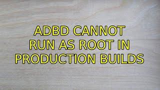 Ubuntu adbd cannot run as root in production builds 4 Solutions