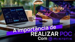 A importância de realizar POC com MikroTik  Leonardo Vieira