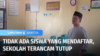 Sekolah Terancam Tutup Akibat Tidak Ada Siswa yang Mendaftar  Liputan 6 Banten