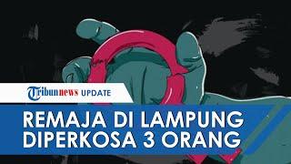 Ditemukan Ayahnya Lemas di Pinggir Jalan Remaja di Lampung Ternyata Diperkosa 3 Pria Bergiliran