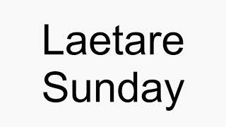 How to pronounce Laetare Sunday