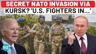 Secret NATO Invasion Of Russia Via Kursk Confirmed? US Fighters Already Inside… - Report  Ukraine