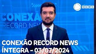 Conexão Record News - 03072024